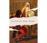 Nathan the Wise: A Dramatic Poem In Five Acts