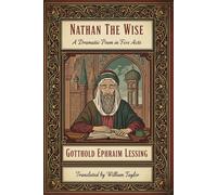 NATHAN THE WISE: A Dramatic Poem in Five Acts
