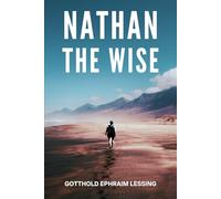 Nathan the Wise: A Dramatic Poem In Five Acts