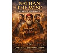 Nathan the Wise A Dramatic Poem In Five Acts
