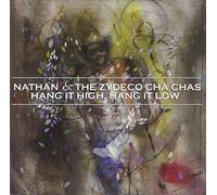 Nathan & The Zydeco Cha Cha's - Hang It High Hang It Low
