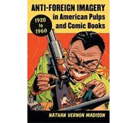 Nathan Vernon M Anti-Foreign Imagery in American Pulps and Comic Boo (Tascabile)