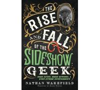 Nathan Wakefield The Rise and Fall of the Sideshow Geek (Copertina rigida)