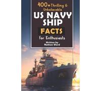 Nathan Ward 400+ Riveting & Unbelievable US Navy Ship Facts for Enth (Tascabile)