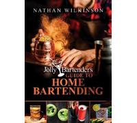 Nathan Wilkinso The Jolly Bartender's Guide to Home Bartendin (Copertina rigida)