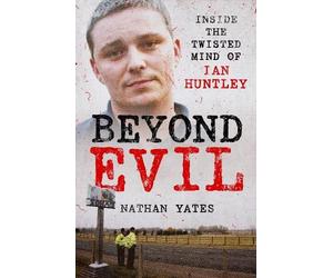 Nathan Yates Beyond Evil - Inside the Twisted Mind of Ian Huntley (Tascabile)