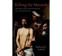 Killing the Messiah: The Trial and Crucifixion of Jesus of Nazareth