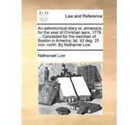 Nathanael Low An Astronomical Diary Or, Almanack, for the Year of Ch (Tascabile)