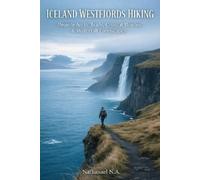 Nathanael N.A. ICELAND WESTFJORDS HIKING: Remote Arctic Trails, Coas (Tascabile)
