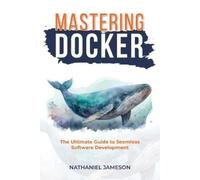 Nathanial Jameson Mastering Docker (Tascabile)