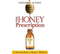 Nathaniel Altman – The Honey Prescription – The Amazing Power of Honey as Medicine – Tascabile