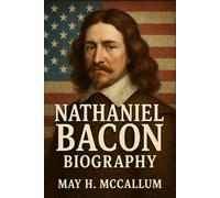Nathaniel Bacon Biography: The Flawed Vision of Nathaniel Bacon, The Impulsive Crusade That Shaped Colonial America