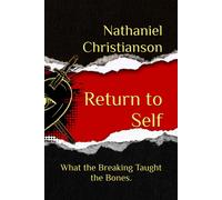 Nathaniel Christian Return to Self: What the Breaking Taught the Bon (Tascabile)