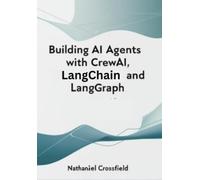 Nathaniel Cross Building AI Agents with CrewAI, LangChain, and Lang (Tascabile)