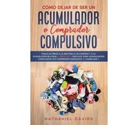 Nathaniel David Cmo Dejar de ser un Acumulador o Comprador Compulsi (Tascabile)