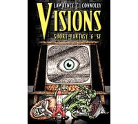Nathaniel G Sawyers Lawrence C Connolly Visions: Short Fantasy & SF (Tascabile)