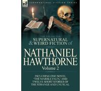 Nathaniel Hawth The Collected Supernatural and Weird Fiction of Nath (Tascabile)