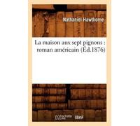Nathaniel Hawtho La Maison Aux Sept Pignons: Roman Américain (Éd.18 (Tascabile)