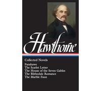 Nathaniel Hawthorne: Collected Novels (LOA #10): The Scarlet Letter / The House of Seven Gables / The Blithedale Romance / Fanshawe / The Marble Faun: 2