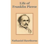 Nathaniel Hawthorne Life of Franklin Pierce (Tascabile)