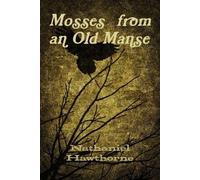 Nathaniel Hawthorne Mosses from an Old Manse (Tascabile)