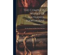 Nathaniel Hawthorne The Complete Works Of Nathaniel Hawthorne (Copertina rigida)