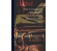 Nathaniel Hawthorne The Complete Works Of Nathaniel Hawthorne (Tascabile)