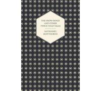 Nathaniel Hawthorne The Snow-Image And Other Twice Told Tales (Tascabile)