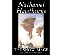 Nathaniel Hawthorne The Snow-Image and Other Twice-Told Tales (Tascabile)