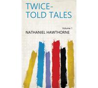 Nathaniel Hawthorne Twice-Told Tales; Volume I (Tascabile)
