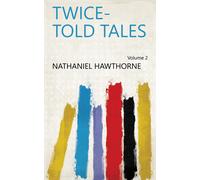 Nathaniel Hawthorne Twice-Told Tales; Volume II (Tascabile)