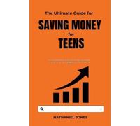 Nathaniel Jones The Ultimate Guide for Saving Money for Teens (Tascabile)