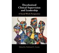 Nathaniel L. Currie Decolonized Clinical Supervision and Leadership (Tascabile)