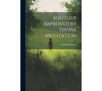 Nathaniel Ranew Solitude Improved by Divine Meditation (Tascabile)