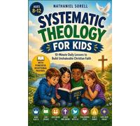 Nathaniel Sorell Systematic Theology for Kids ages 8-12 (Tascabile)