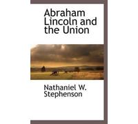 Nathaniel W Stephenson Abraham Lincoln and the Union (Tascabile)