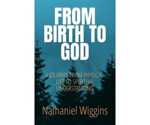 Nathaniel Wiggins From Birth To God (Tascabile)
