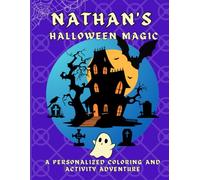 Nathan's Halloween Magic: A personalized Halloween coloring book for Nathan - cute spooky scenes and fun activities to inspire creativity in kids ages 2-6