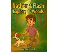 Nathen & Flash Explore the Woods: A Story of Courage, Curiosity, and Companionship
