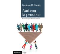 Nati con la pensione. Il sistema previdenziale in Italia [Paperback] [Aug 29, 20