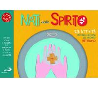 Nati dallo spirito. 22 attività per fare memoria del proprio battesimo