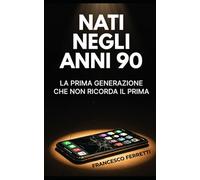 NATI NEGLI ANNI 90: L'ultima generazione che ha avuto un'infanzia