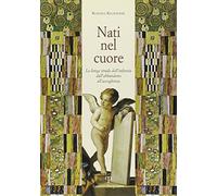Nati nel cuore. La lunga strada dell'infanzia. Dall'abbandono all'accoglienza