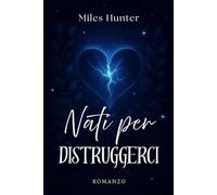 Nati per Distruggerci: -L'amore che ci ha uccisi-