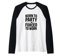 Nati per Festeggiare Costretti a Lavorare Maglia con Maniche Raglan
