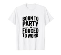 Nati per Festeggiare Costretti a Lavorare Maglietta