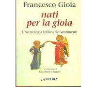 Nati per la gioia. Per una teologia biblica dei sentimenti