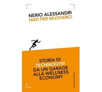 Nati per muoverci. Storia di Technogym da un garage alla wellness economy