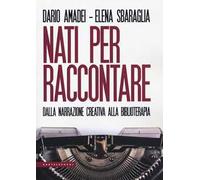 Nati per raccontare. Dalla narrazione creativa alla biblioterapia