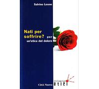 Nati per soffrire? Per un'etica del dolore